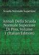 Annali Della Scuola Normale Superiore Di Pisa, Volume 1 (Italian Edition), Scuola Normale Superiore 