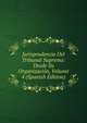Jurisprudencia Del Tribunal Supremo: Desde Su Organizacion, Volume 4 (Spanish Edition), 