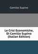 Le Crisi Economiche, Di Camillo Supino (Italian Edition), Camillo Supino 