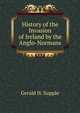 History of the Invasion of Ireland by the Anglo-Normans, Gerald H. Supple 