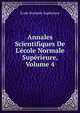 Annales Scientifiques De L'?cole Normale Sup?rieure, Volume 4, Ecole Normale Superieure 