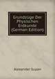 Grundzuge Der Physischen Erdkunde (German Edition), Alexander Supan 