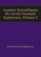 Annales Scientifiques De L'?cole Normale Sup?rieure, Volume 3, Ecole Normale Superieure 