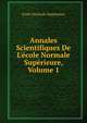 Annales Scientifiques De L'?cole Normale Sup?rieure, Volume 1, Ecole Normale Superieure 