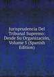 Jurisprudencia Del Tribunal Supremo: Desde Su Organizacion, Volume 5 (Spanish Edition), 