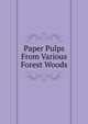 Paper Pulps From Various Forest Woods, 