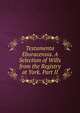 Testamenta Eboracensia. A Selection of Wills from the Registry at York. Part II., 