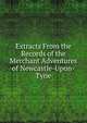 Extracts From the Records of the Merchant Adventures of Newcastle-Upon-Tyne, 