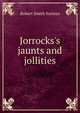 Jorrocks's jaunts and jollities, Robert Smith Surtees 