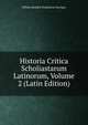 Historia Critica Scholiastarum Latinorum, Volume 2 (Latin Edition), Willem Hendrik Dominicus Suringar 