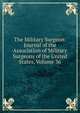 The Military Surgeon: Journal of the Association of Military Surgeons of the United States, Volume 36, 