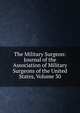 The Military Surgeon: Journal of the Association of Military Surgeons of the United States, Volume 30, 