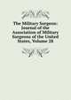 The Military Surgeon: Journal of the Association of Military Surgeons of the United States, Volume 28, 