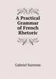 A Practical Grammar of French Rhetoric, Gabriel Surenne 