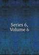 Series 6, Volume 6, 