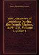 The Commerce of Louisiana During the French R?gime, 1699-1763, Volume 71, issue 1, Nancy Maria Miller Surrey 