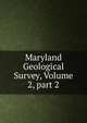 Maryland Geological Survey, Volume 2, part 2, 