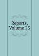 Reports, Volume 23, 