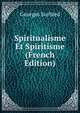 Spiritualisme Et Spiritisme (French Edition), Georges Surbled 