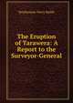 The Eruption of Tarawera: A Report to the Surveyor-General, Stephenson Percy Smith 