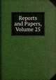 Reports and Papers, Volume 25, 