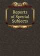 Reports of Special Subjects, 
