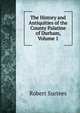 The History and Antiquities of the County Palatine of Durham, Volume 1, Robert Surtees 