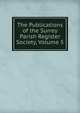 The Publications of the Surrey Parish Register Society, Volume 5, 