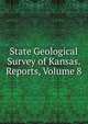 State Geological Survey of Kansas. Reports, Volume 8, 