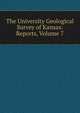 The University Geological Survey of Kansas: Reports, Volume 7, 
