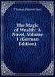 The Magic of Wealth: A Novel, Volume 1 (German Edition), Thomas Skinner Surr 