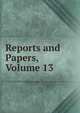 Reports and Papers, Volume 13, 