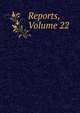 Reports, Volume 22, 
