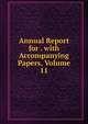 Annual Report for . with Accompanying Papers, Volume 11, 