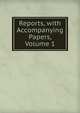 Reports, with Accompanying Papers, Volume 1, 
