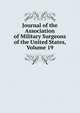 Journal of the Association of Military Surgeons of the United States, Volume 19, 