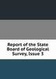 Report of the State Board of Geological Survey, Issue 3, 