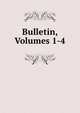 Bulletin, Volumes 1-4, 