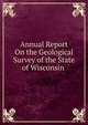 Annual Report On the Geological Survey of the State of Wisconsin ., 