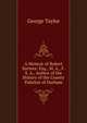 A Memoir of Robert Surtees: Esq., M. A., F. S. A., Author of the History of the County Palatine of Durham, George Taylor 
