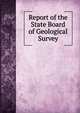 Report of the State Board of Geological Survey, 