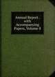 Annual Report . with Accompanying Papers, Volume 8, 