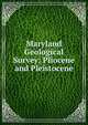 Maryland Geological Survey: Pliocene and Pleistocene, 