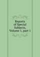 Reports of Special Subjects, Volume 1, part 1, 