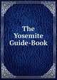 The Yosemite Guide-Book, 