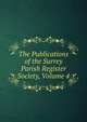 The Publications of the Surrey Parish Register Society, Volume 4, 