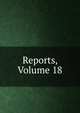Reports, Volume 18, 