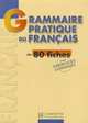 Grammaire pratique du franç ais. 80 fiches avec exercices et corrigé s, Y. Delatour, D. Jennepin, M. Leon-Dufour, B. Teyssier 