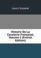 Histoire De La Cavalerie Francaise, Volume 2 (French Edition), Louis Susane 