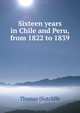Sixteen years in Chile and Peru, from 1822 to 1839, Thomas [Sutcliffe 